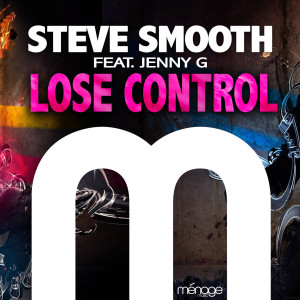 Listen to Lose Control (feat. Jenny G) song with lyrics from Steve Smooth