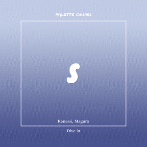 收听SOUND PALETTE的Dive in (feat. Kenessi, Maguro)歌词歌曲