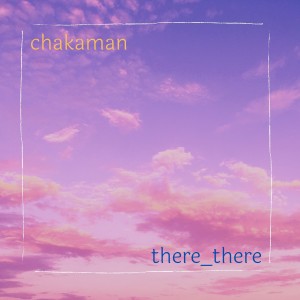 chakaman的專輯There_there