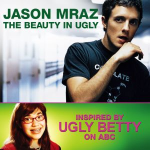 收聽Jason Mraz的The Beauty in Ugly (Ugly Betty Version)歌詞歌曲