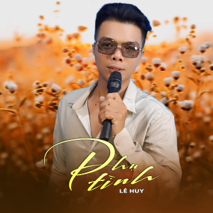 Listen to Phụ Tình song with lyrics from Le Huy