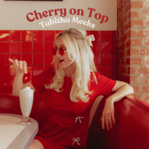 ดาวน์โหลดและฟังเพลง Cherry on Top พร้อมเนื้อเพลงจาก Tabitha Meeks