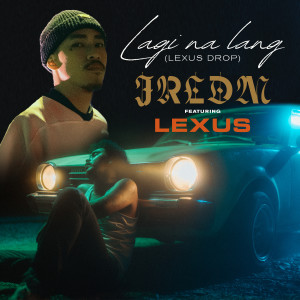 Jrldm的專輯Lagi Na Lang (Lexus Drop) [feat. Lexus]