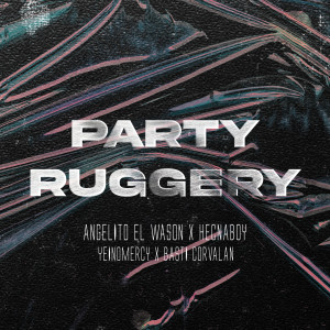 ดาวน์โหลดและฟังเพลง Party Ruggery พร้อมเนื้อเพลงจาก Angelito el Wason