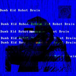uikonator的專輯Dumb Kid Robot Brain (Explicit)