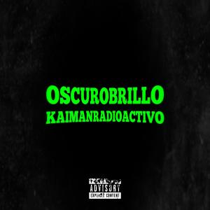 收聽Kaimanradioactivo的OSCUROBRILLO (Explicit)歌詞歌曲