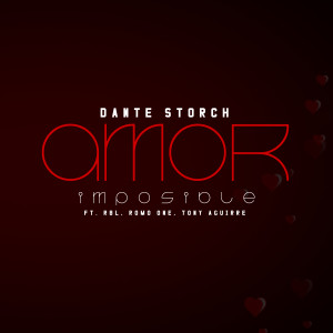 收聽Dante Storch的Amor Imposible (feat. RBL, Tony Aguirre & Romo One)歌詞歌曲