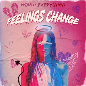 Worth Everything的專輯Feelings Change