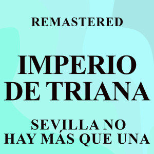 收聽Imperio De Triana的Sevilla no hay más que una (Remastered)歌詞歌曲
