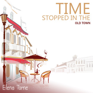Elena Torne的專輯Time Stopped in the Old Town
