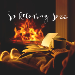 So Relaxing Jazz (Backgound Coffee Shop Music, Incredibly Inspiring Sounds, Evening Cafe Chill Jazz)