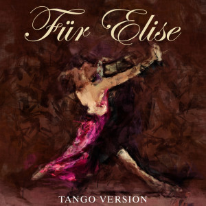收聽Ludwig van Beethoven的Für Elise (Tango Version)歌詞歌曲