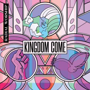 收聽Radial Worship的Kingdom Come歌詞歌曲