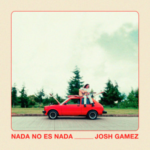 Listen to Nada No Es Nada song with lyrics from Josh Gamez