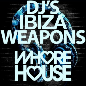 Whore House DJ's Ibiza Weapons (Explicit) dari Various