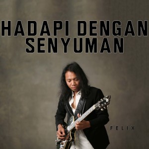 收聽Felix Irwan的Hadapi Dengan Senyuman歌詞歌曲