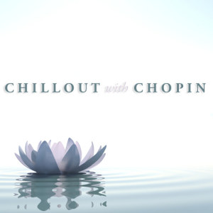 Claudio Arrau的專輯Chillout With Chopin