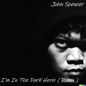 อัลบัม I'm In The Dark Here! (Remix) ศิลปิน John Spencer