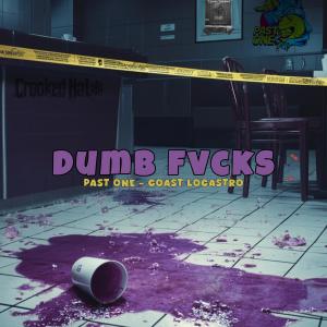 Listen to Dumb Fvcks (Explicit) song with lyrics from Past One