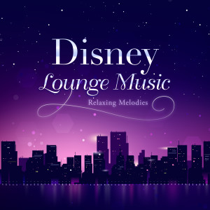 Dream House的專輯Disney Lounge Music ~Relaxing Melodies~ (Lounge Music Version)