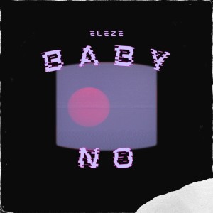 Eleze的專輯Baby no (Explicit)