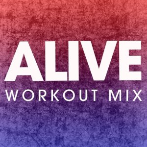 ดาวน์โหลดและฟังเพลง Alive (Extended Workout Mix) พร้อมเนื้อเพลงจาก Power Music Workout