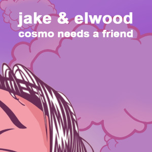 ดาวน์โหลดและฟังเพลง Cosmo Needs a Friend พร้อมเนื้อเพลงจาก Jake & Elwood