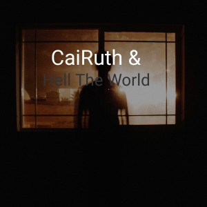 ดาวน์โหลดและฟังเพลง Hell the World พร้อมเนื้อเพลงจาก CaiRuth