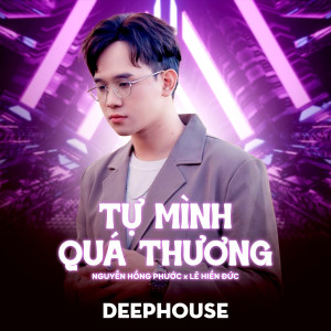 收聽Nguyễn Hồng Phước的Tự Mình Quá Thương (Deephouse Remix)歌詞歌曲