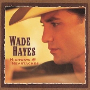 Wade Hayes的專輯Highways & Heartaches