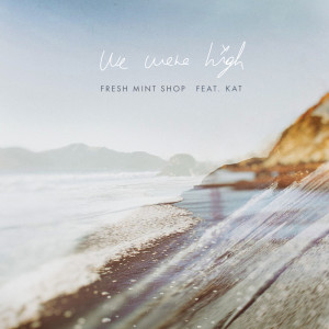 Album We Were High (Explicit) from Fresh Mint Shop