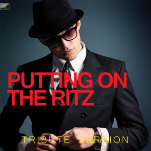 ดาวน์โหลดและฟังเพลง Putting On the Ritz (Tribute Version) พร้อมเนื้อเพลงจาก Ameritz Tribute Standards