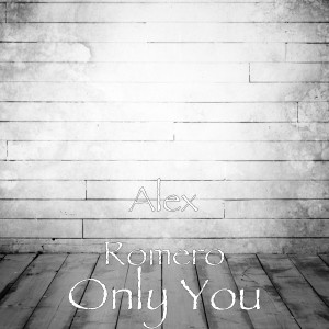 Dengarkan Only You lagu dari Alex Romero dengan lirik