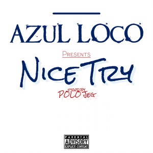 ดาวน์โหลดและฟังเพลง Nice Try (Explicit) พร้อมเนื้อเพลงจาก Azul Loco