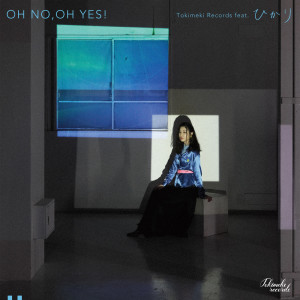 Listen to OH NO, OH YES! (feat. HIKARI) song with lyrics from Tokimeki Records