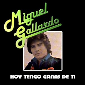 Miguel Gallardo的專輯Hoy Tengo Ganas De Ti