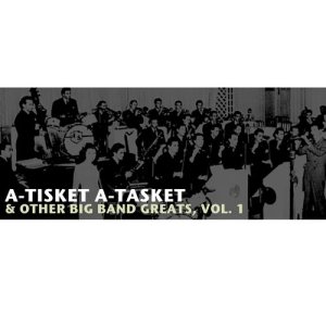 Various Artists的專輯A-Tisket A-Tasket & Other Big Band Greats, Vol. 1