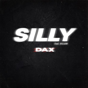 Dengarkan SILLY (feat. VILLAIN) lagu dari DAX dengan lirik