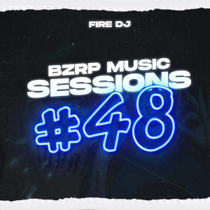 Fire DJ的專輯Bzrp Music Sessions #48