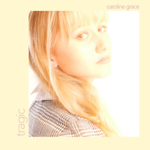 收聽Caroline Grace的Tragic歌詞歌曲