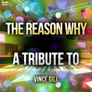 อัลบัม The Reason Why: A Tribute to Vince Gill ศิลปิน Ameritz Top Tributes