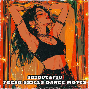 ดาวน์โหลดและฟังเพลง Fresh Skills Dance Moves พร้อมเนื้อเพลงจาก Shibuya793