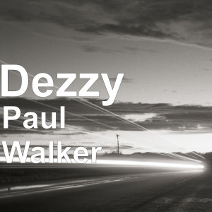 Listen to Paul Walker song with lyrics from Dezzy & JMK