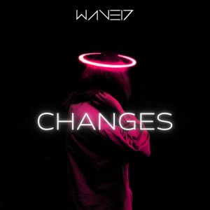 Listen to Changes song with lyrics from WAVE17
