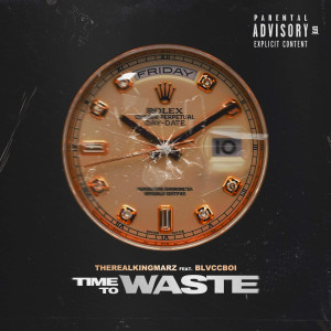 Listen to Time to Waste (Explicit) song with lyrics from TheRealKingMarz