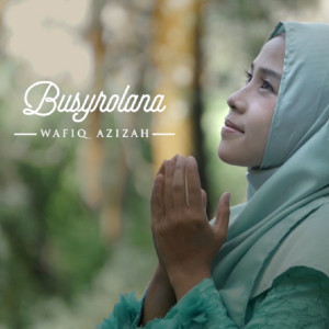 Dengarkan lagu Busyrolana nyanyian Wafiq azizah dengan lirik