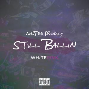 收聽Whitepink的Still Ballin' (feat. NaJee Prodigy) (Explicit)歌詞歌曲