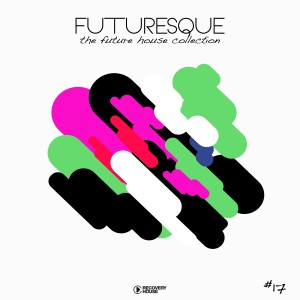 Futuresque - The Future House Collection, Vol. 17 dari Various Artists