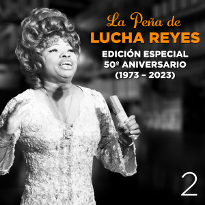 Lucha Reyes的專輯La Peña de Lucha Reyes, Vol.2 (Edición Especial 50º Aniversario 1973 - 2023, En Vivo)