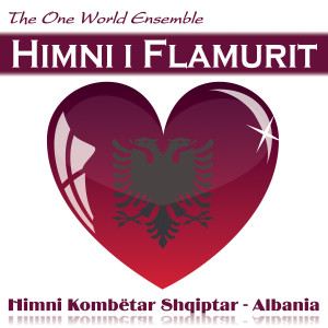 ดาวน์โหลดและฟังเพลง Himni i Flamurit (Hymn to the Flag) พร้อมเนื้อเพลงจาก The One World Ensemble